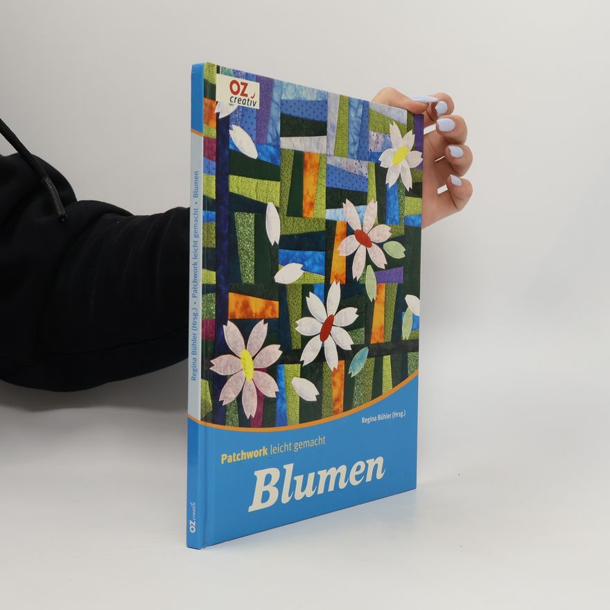 Regina Bühler Patchwork leicht gemacht - Blumen