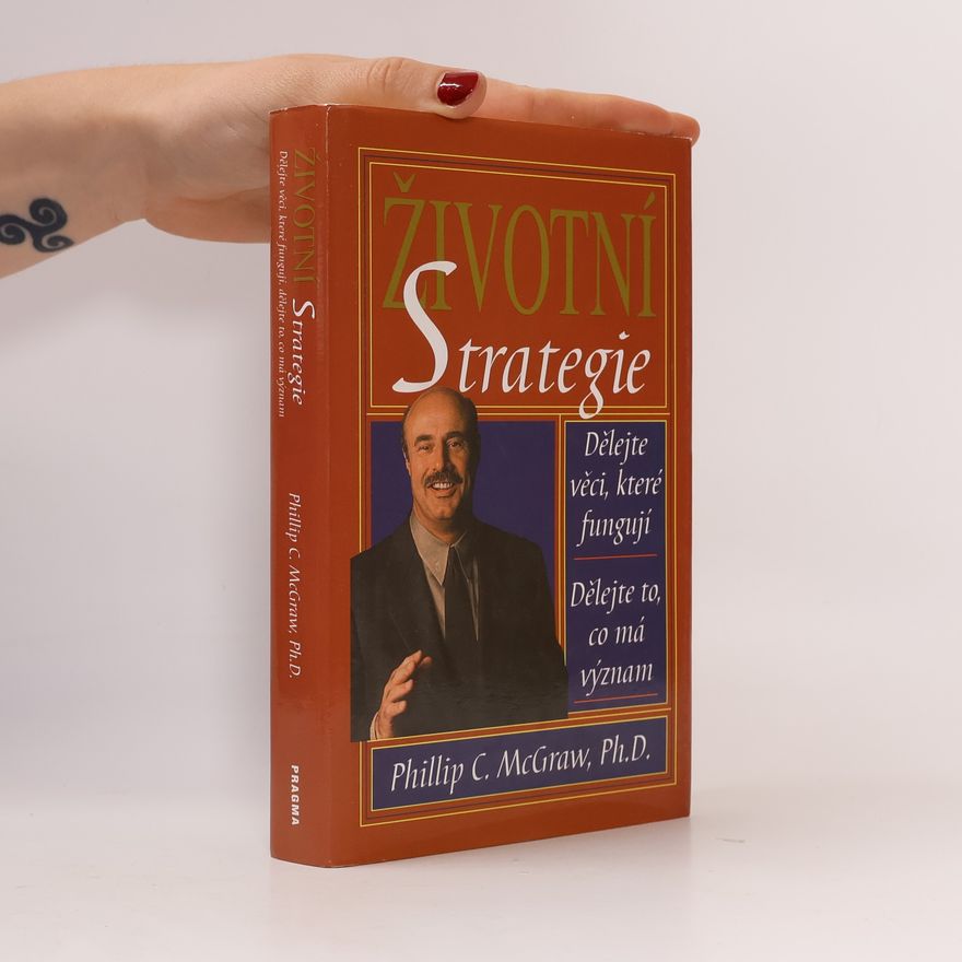 Phil McGraw Životní strategie: Dělejte věci, které fungují, dělejte to, co má význam