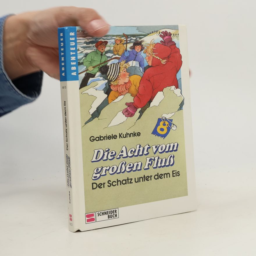 Gabriele Kuhnke Die Acht vom großen Fluß. Der Schatz unter dem Eis