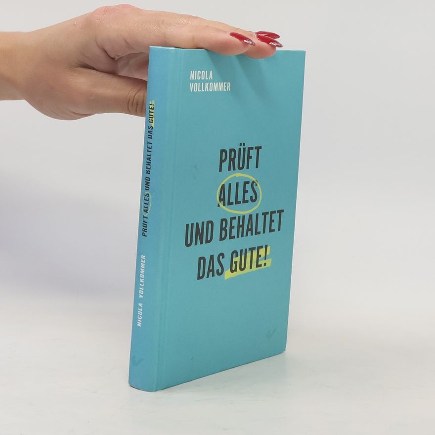Nicola Vollkommer Prüft alles und behaltet das Gute!