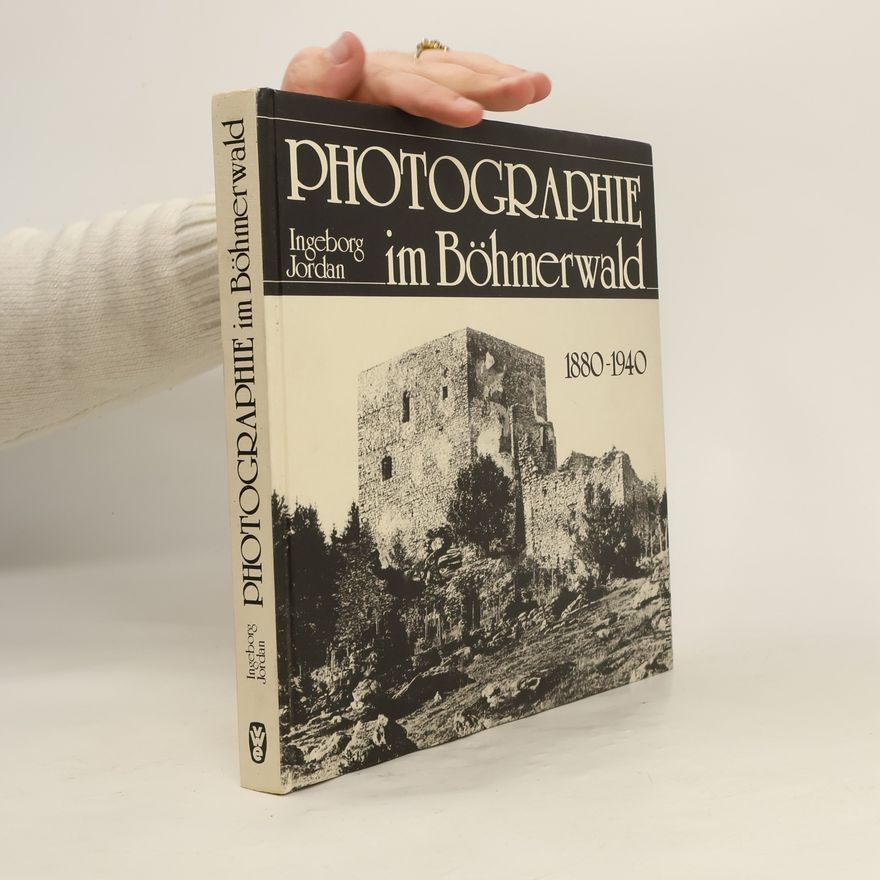 Ingeborg Jordan Photographie im Böhmerwald 1880-1940