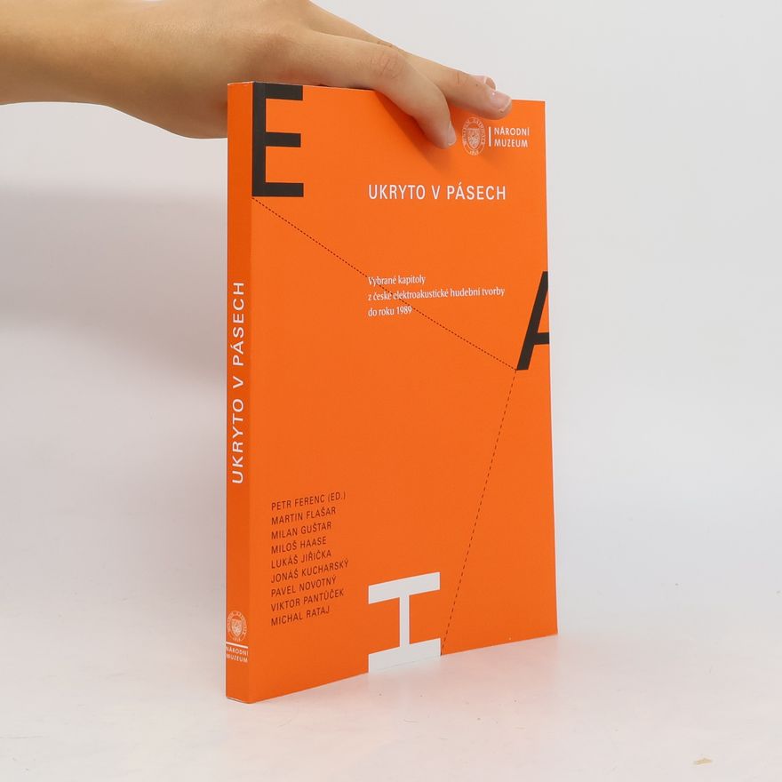 Various authors Ukryto v pásech : vybrané kapitoly z české elektroakustické hudební tvorby do roku 1989