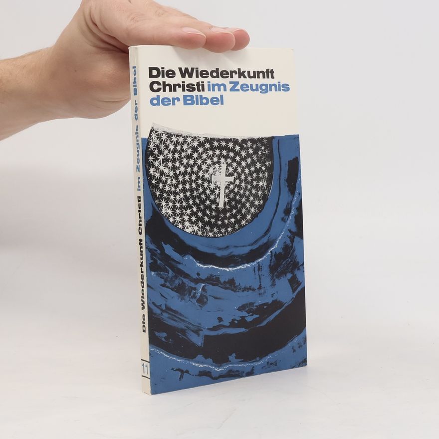 Erwin Huger Die Wiederkunft Christi im Zeugnis der Bibel 11