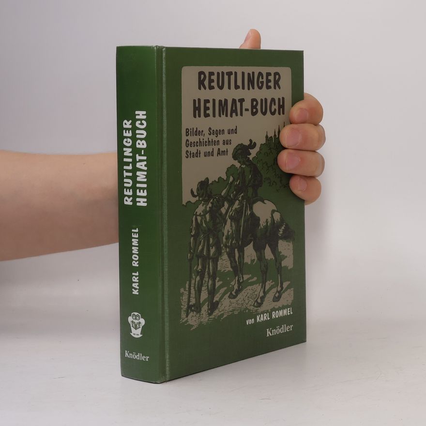 Karl Rommel Reutlinger Heimatbuch. Bilder, Sagen und Geschichten aus Stadt und Amt