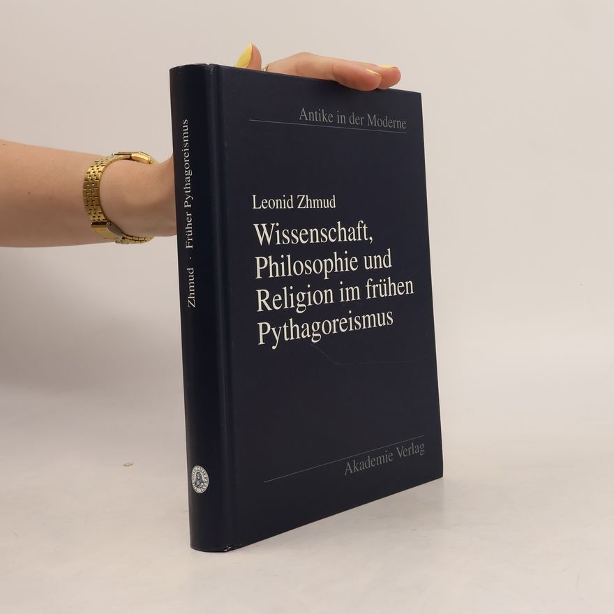 Leonid Jakovlevič Žmudʹ Antike in der Moderne: Wissenschaft, Philosophie und Religion im frühen Pythagoreismus