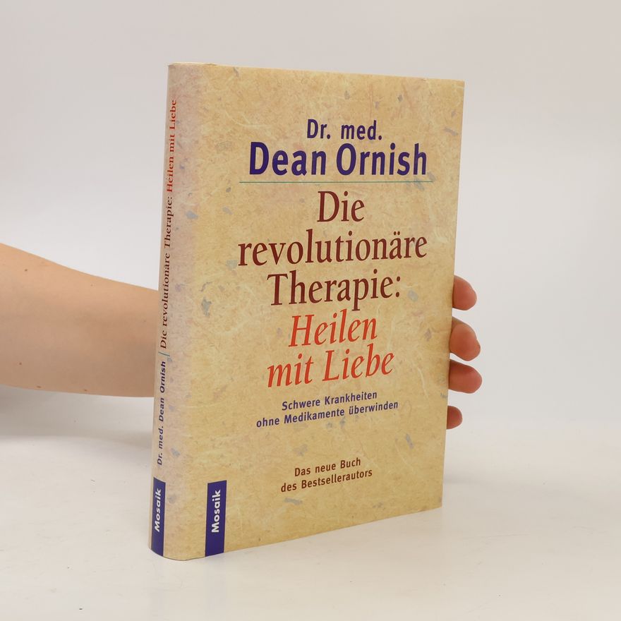 Dean Ornish Die revolutionäre Therapie: Heilen mit Liebe
