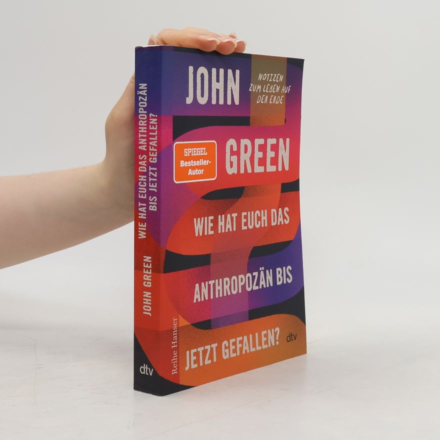 John Green Wie hat euch das Anthropozän bis jetzt gefallen?