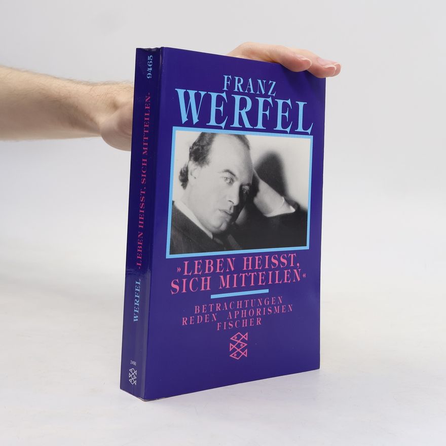 Franz Werfel "Leben heißt, sich mitteilen" : Betrachtungen, Reden, Aphorismen