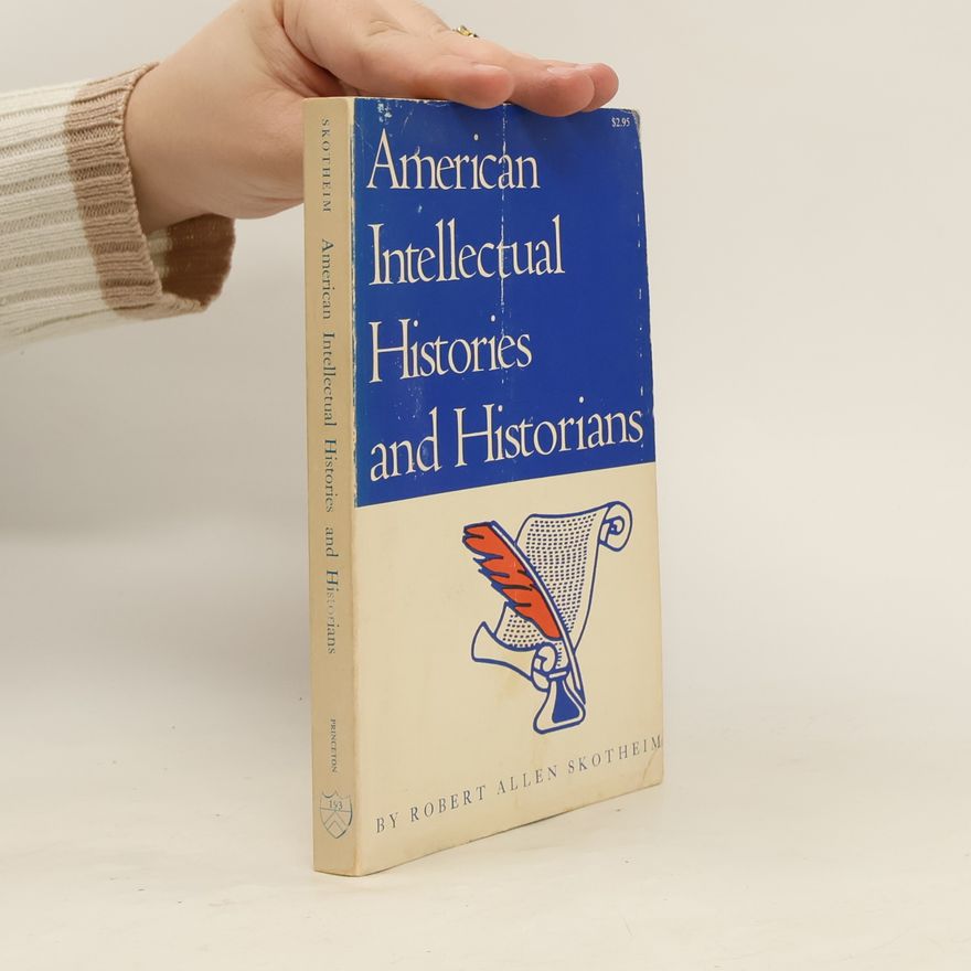 Robert Allen Skotheim American Intellectual Histories and Historians