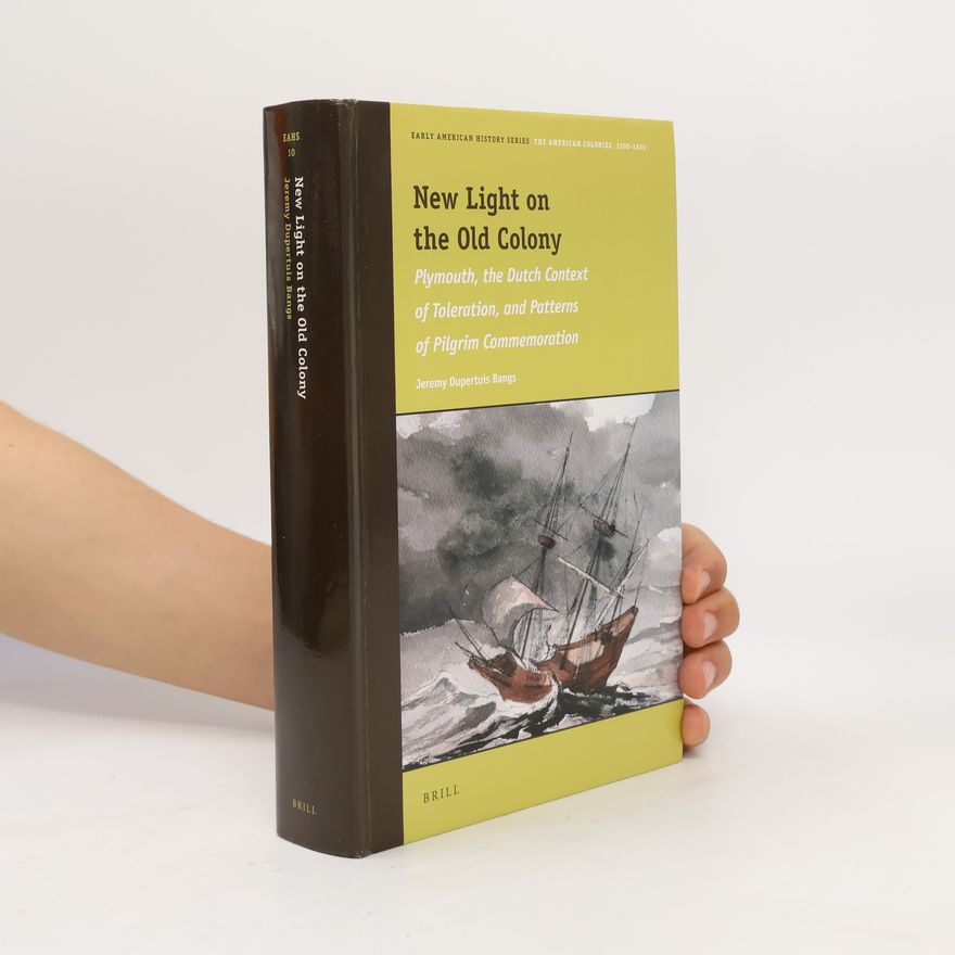 Jeremy Dupertuis Bangs Early American History Series - 10: New Light on the Old Colony