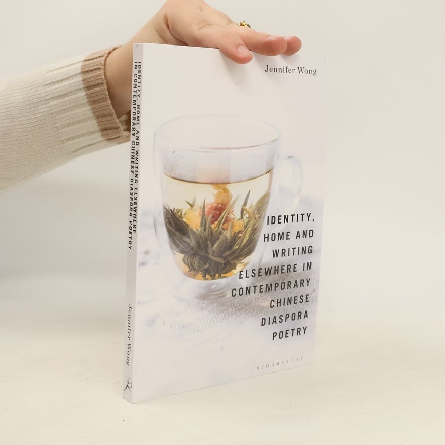 Jennifer Wong Identity, Home and Writing Elsewhere in Contemporary Chinese Diaspora Poetry
