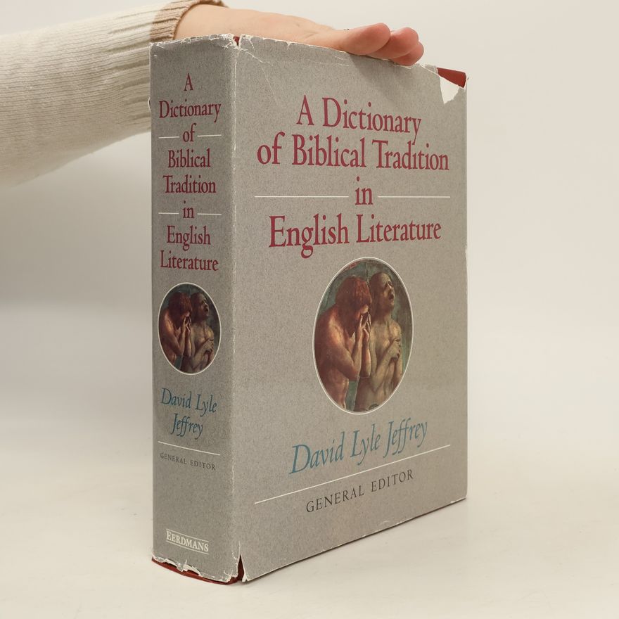 David Lyle Jeffrey A Dictionary of Biblical Tradition in English Literature