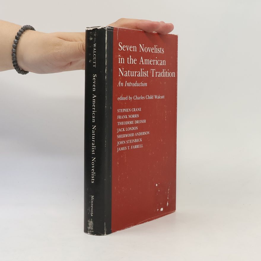 Charles Child Walcutt Seven Novelists in the American Naturalist Tradition