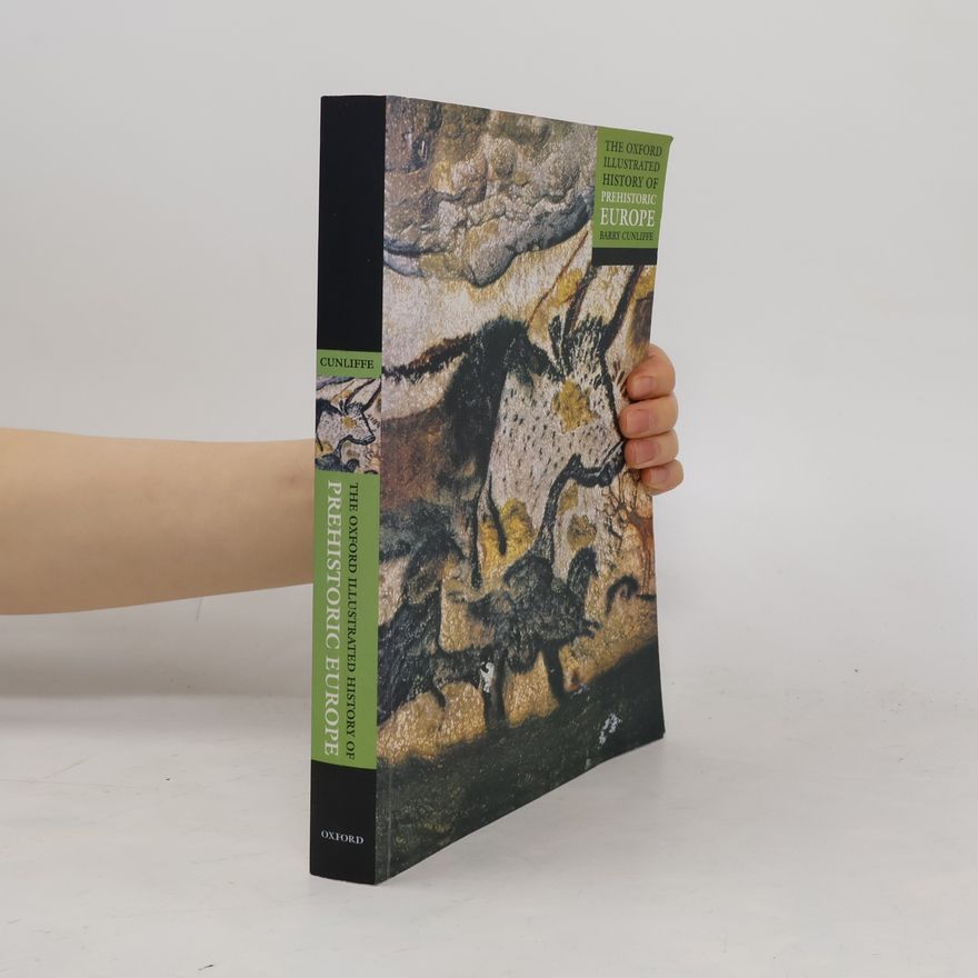 Barry Cunliffe Oxford Illustrated Histories: The Oxford Illustrated History of Prehistoric Europe