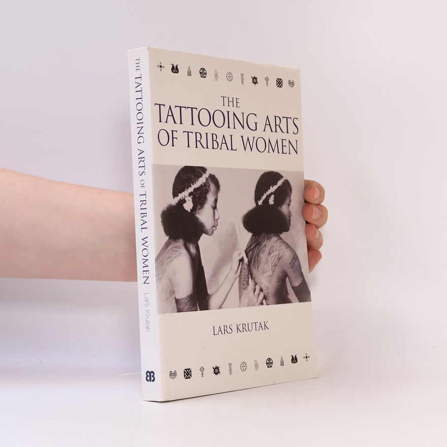 Lars F. Krutak The Tattooing Arts of Tribal Women