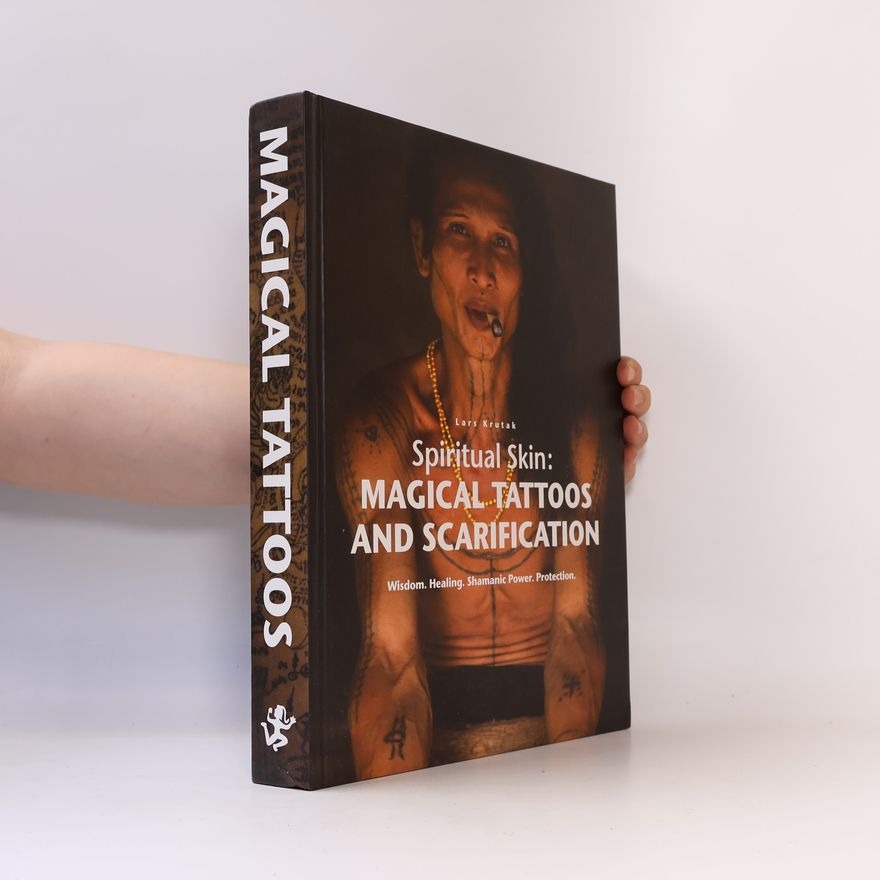 Lars F. Krutak Spiritual skin: Magical tattoos and scarification
