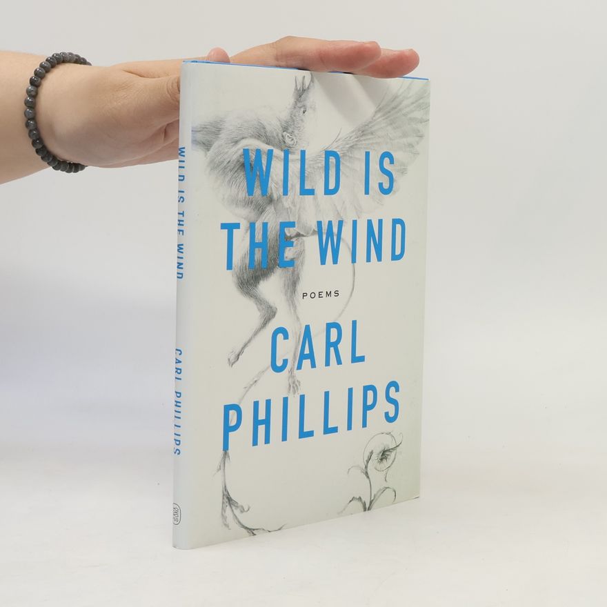 Carl Phillips Wild Is the Wind