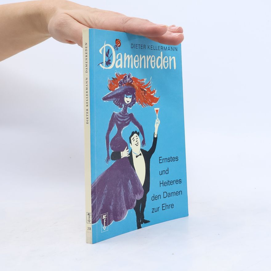 Dieter Kellermann Damenreden. Ernstes und Heiteres den Damen zur Ehre
