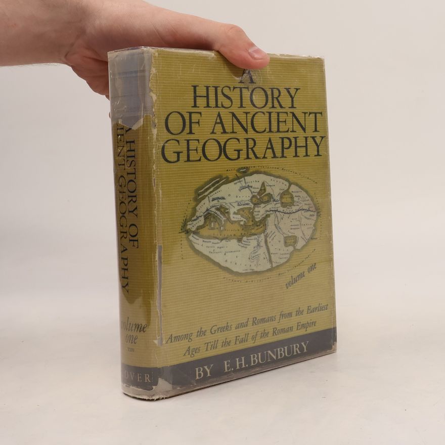 Edward Herbert Bunbury A History of Ancient Geography I.