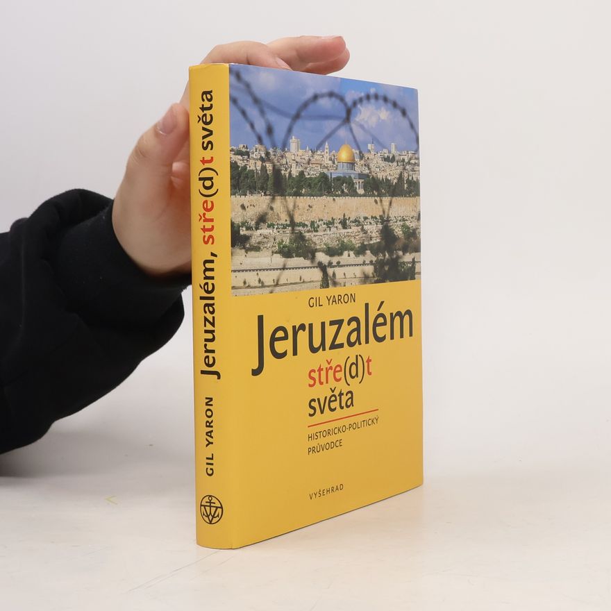 Gil Yaron Jeruzalém. Stře(d)t světa. Historicko-politický průvodce
