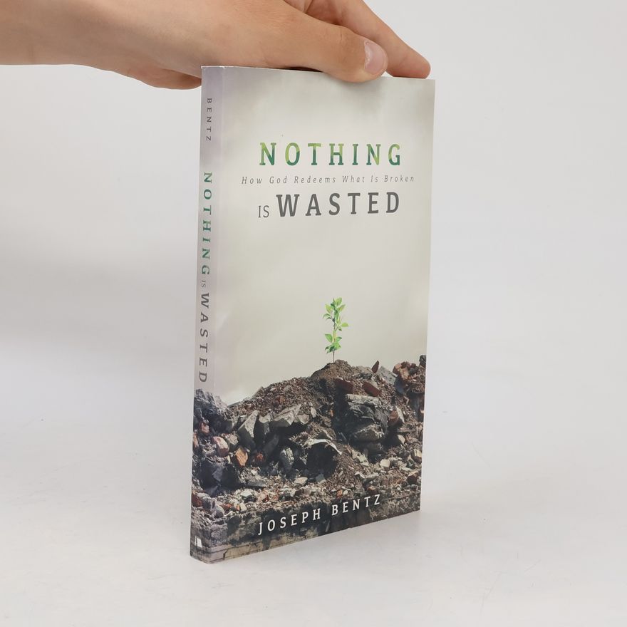 Joseph Bentz Nothing Is Wasted