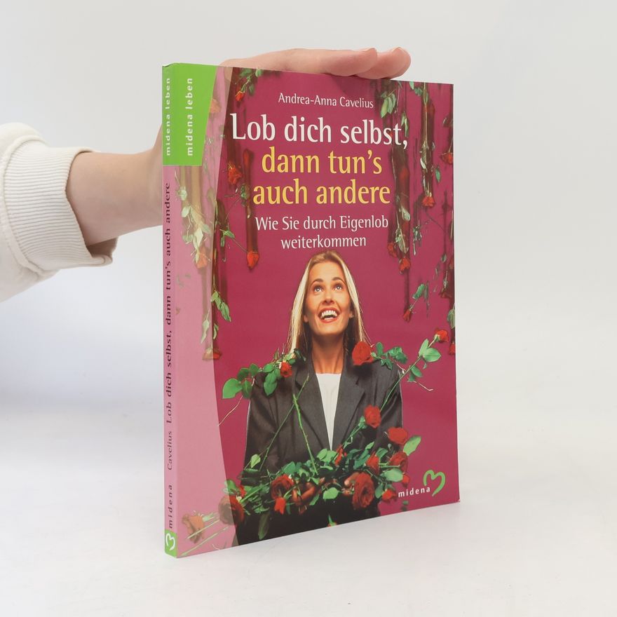 Andrea-Anna Cavelius Lob dich selbst, dann tun's auch andere