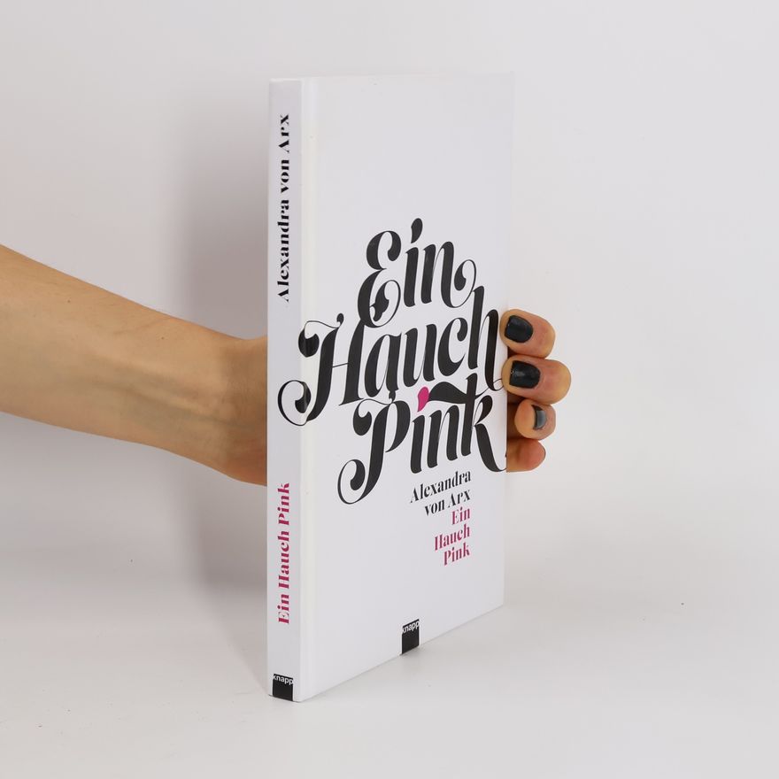 Alexandra von Arx Ein Hauch Pink. Gebundene Ausgabe
