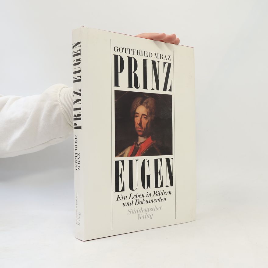 Henrike Mraz Prinz Eugen. Ein Leben in Bildern und Dokumenten