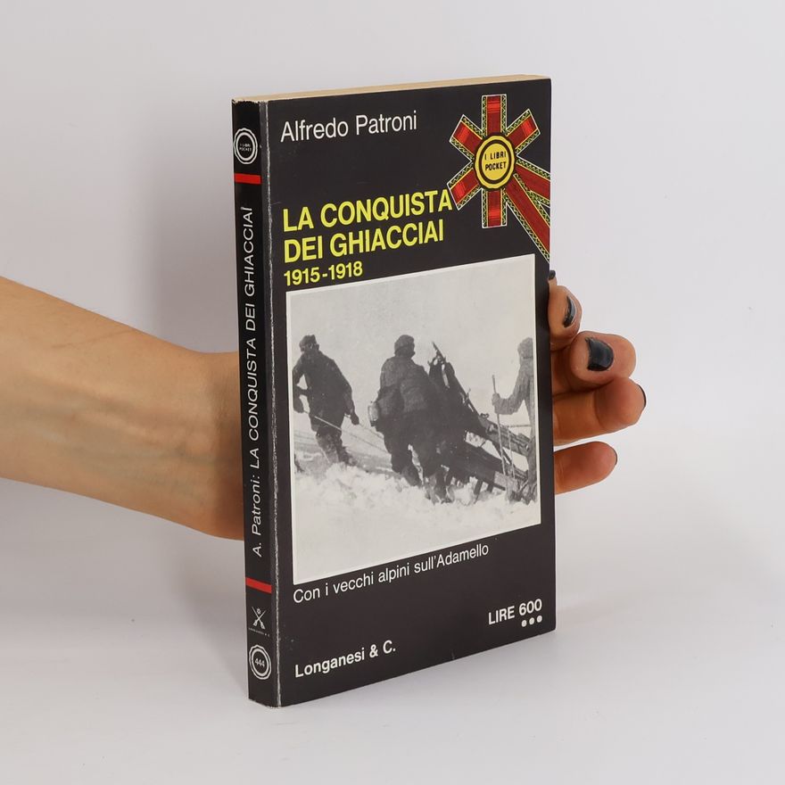 Alfredo Patroni La Conquista dei Ghiacciai 1915-1918