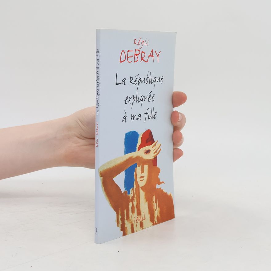Régis Debray La République expliquée à ma fille