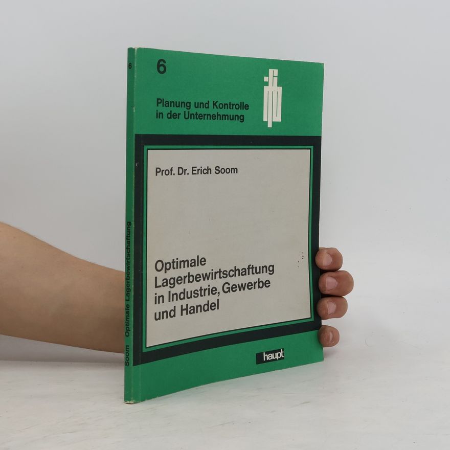 Erich Soom Schriftenreihe Planung und Kontrolle in der Unternehmung - 6: Optimale Lagerbewirtschaftung in Industrie, Gewerbe und Handel