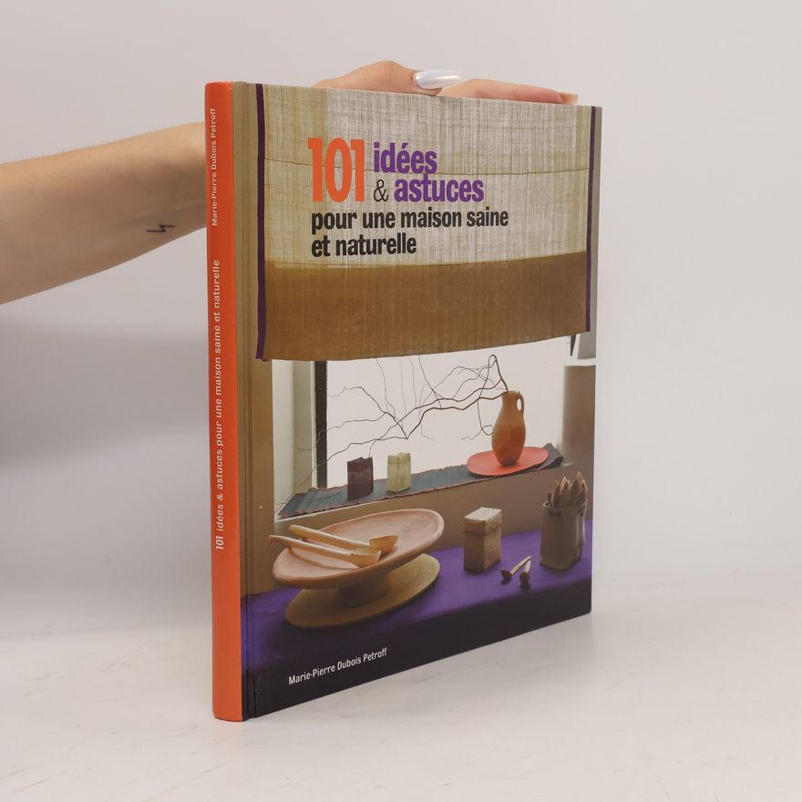 Marie-Pierre Dubois Petroff 101 idées & astuces pour une maison saine et naturelle