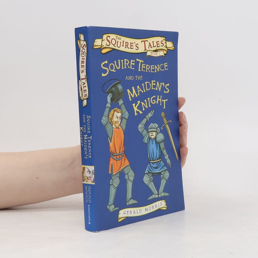 Gerald Morris The Squire's Tales - 1: Squire Terence and the Maiden's Knight