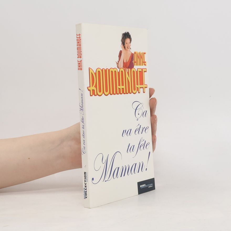 Anne Roumanoff Ça va être ta fête, Maman !