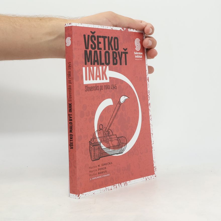 Martin Posch Všetko malo byť inak: Slovensko po roku 1945