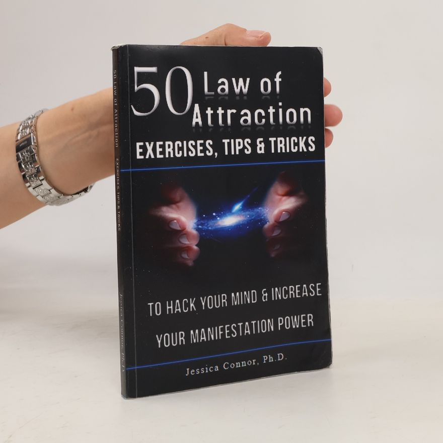 Jessica Connor, Ph.D. 50 Law of Attraction Exercises, Tips & Tricks