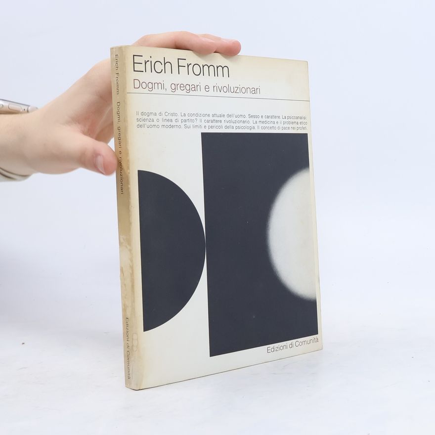 Erich Fromm Dogmi, gregari e rivoluzionari