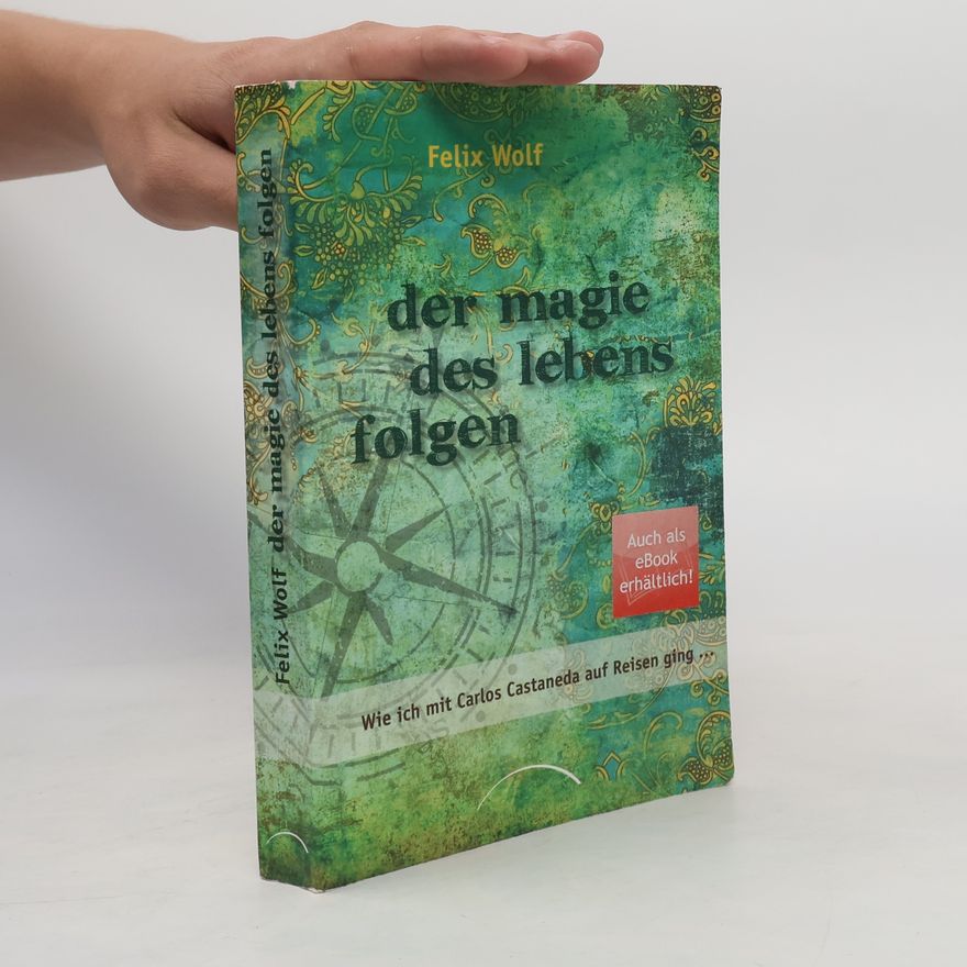 Felix Wolf Der Magie des Lebens folgen