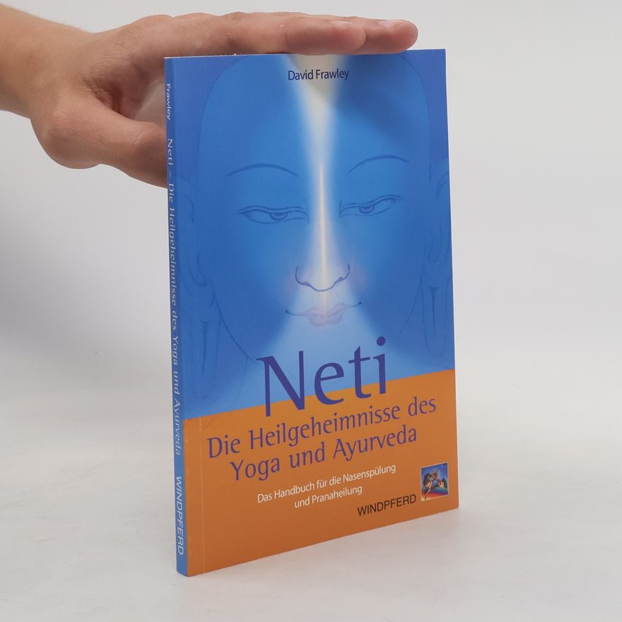 David Frawley Neti - Die Heilgeheimnisse des Yoga und Ayurveda