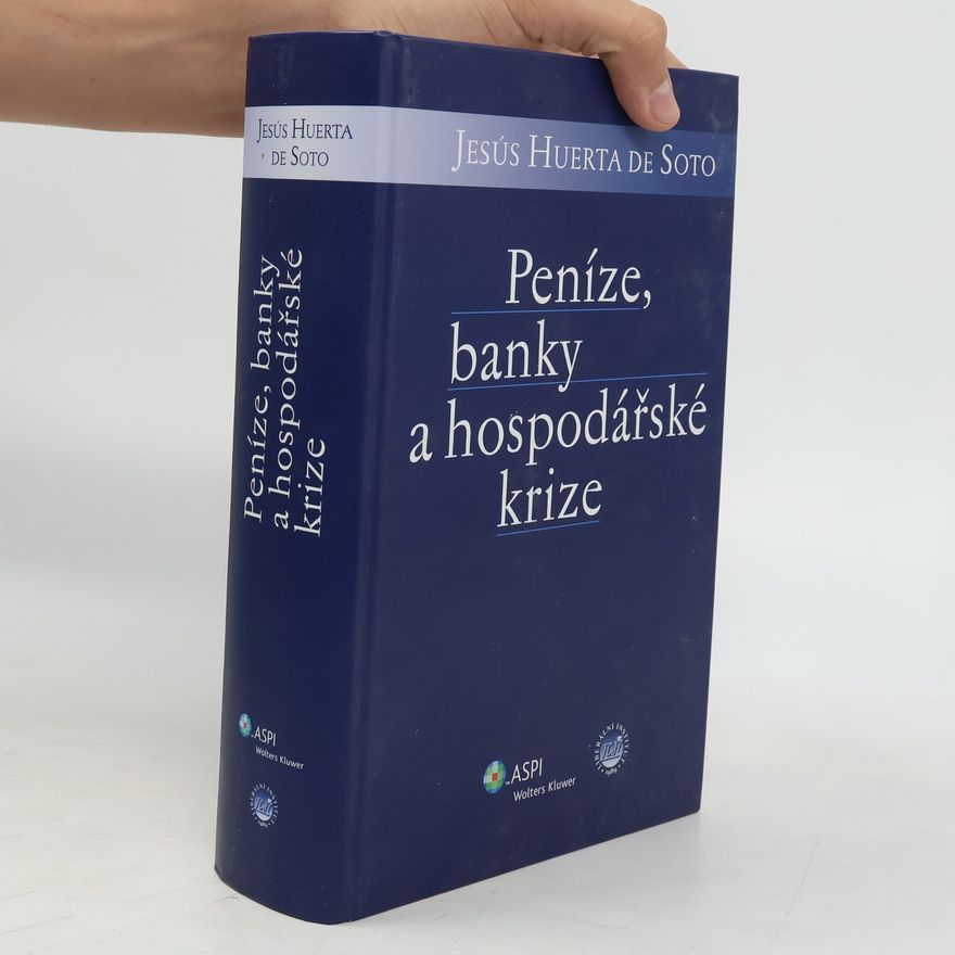 Jesús Huerta de Soto Peníze, banky a hospodářské krize