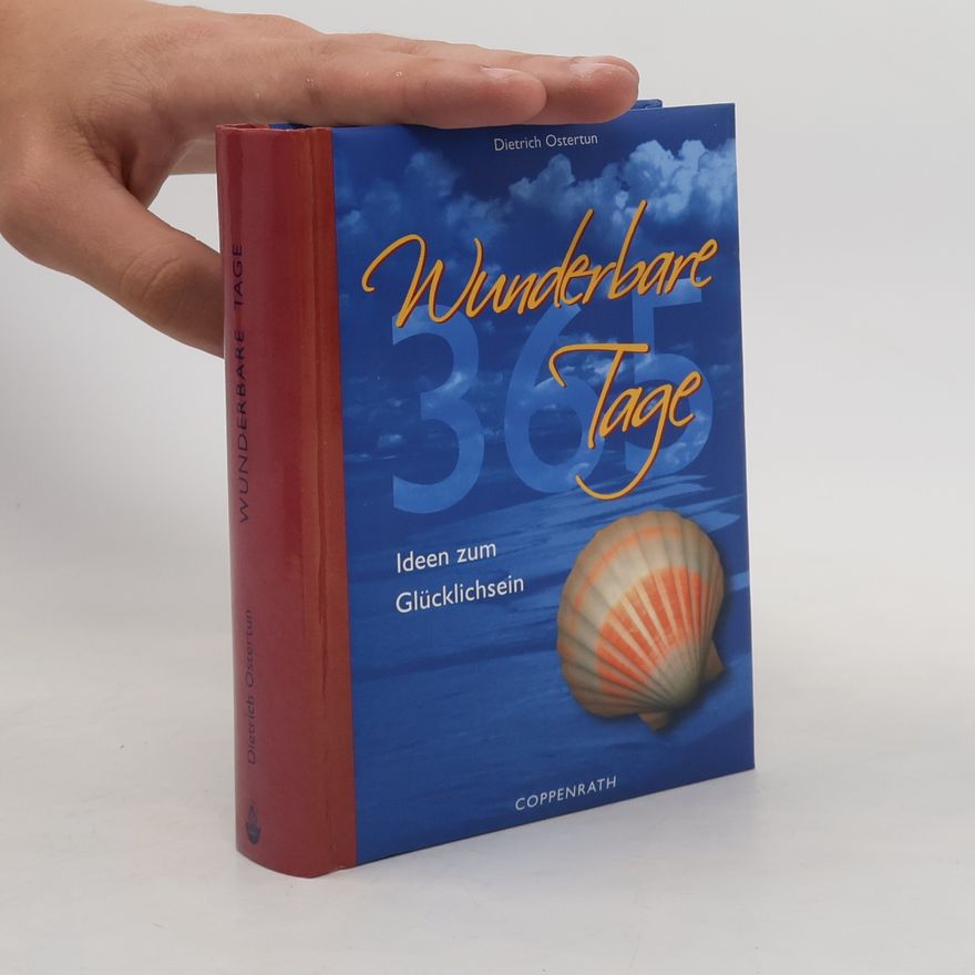 Dietrich Ostertun 365 Wunderbare Tage. Ideen zum Glücklichsein