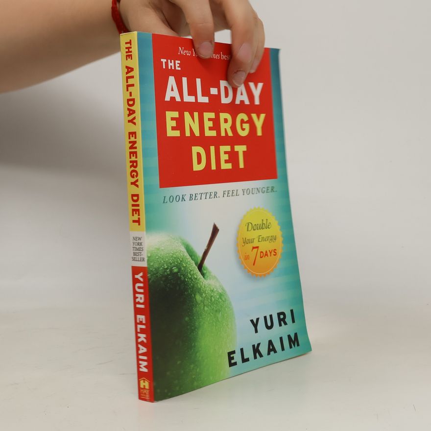 Yuri Elkaim The All-Day Energy Diet: Double Your Energy In 7 Days