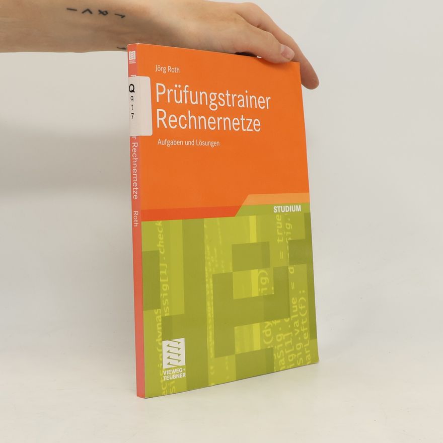 Jörg Roth Prüfungstrainer Rechnernetze. Aufgaben und Lösungen