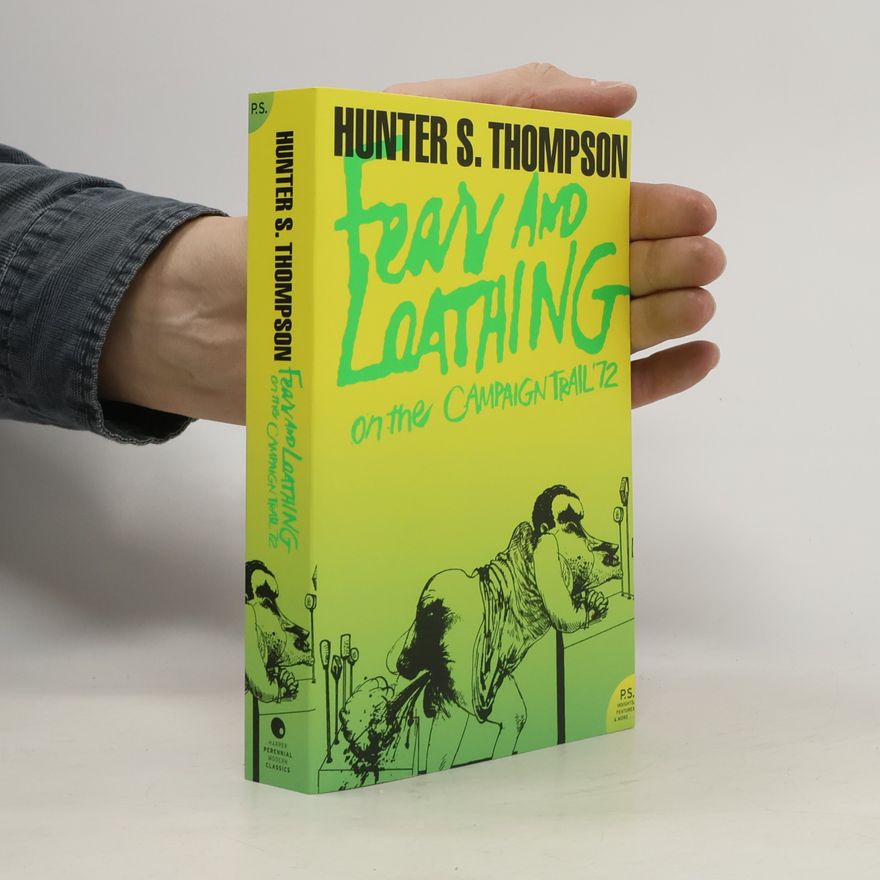 Hunter S. Thompson Fear and loathing on the campaign trail