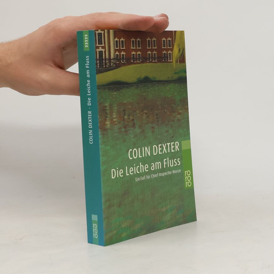 Colin Dexter Die Leiche am Fluss. Ein Fall für Chief Inspector Morse. Roman. Dtsch. v. Ute Tanner