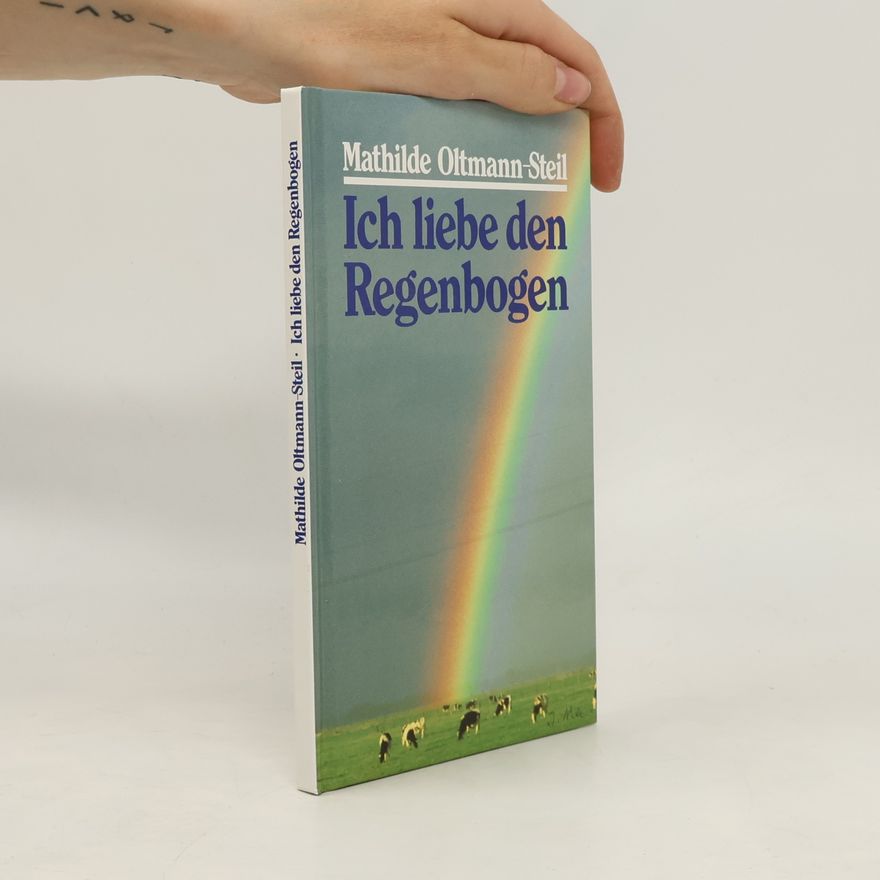 Mathilde Oltmann-Steil Ich liebe den Regenbogen