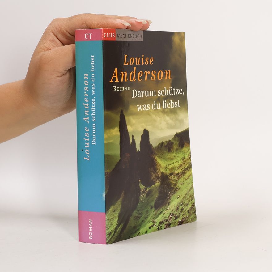 Louise Anderson Darum schütze, was du liebst