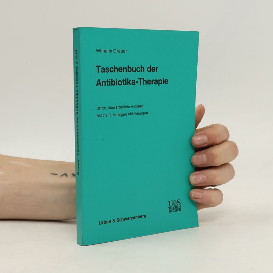 Wilhelm Greuer Taschenbuch der Antibiotika-Therapie - Dritte, überarbeitete Auflage - Mit 7 z. T. farbigen Abbildungen