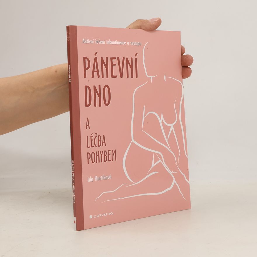 Ida Hurtíková Pánevní dno a léčba pohybem : aktivní řešení inkontinence a sestupu