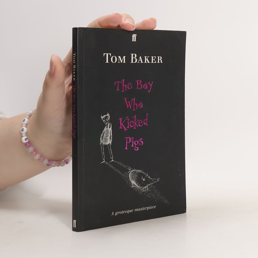 Tom Baker The Boy who Kicked Pigs